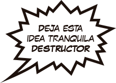 Deja esta idea tranquila destructor